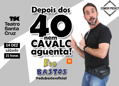 Depois dos 40, Nem Cavalo Aguenta! com Edu Bastos